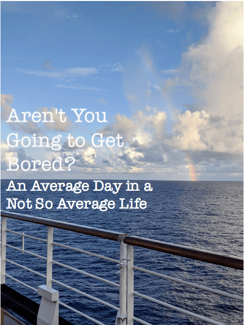 Aren’t You Going to Get Bored? An Average Day in a Not So Average Life