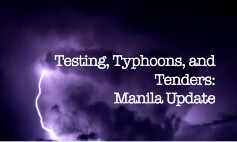 Testing, Typhoons, and Tenders: Manila Update