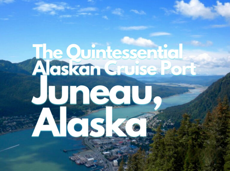 The Quintessential Alaskan Cruise Port: Juneau, Alaska