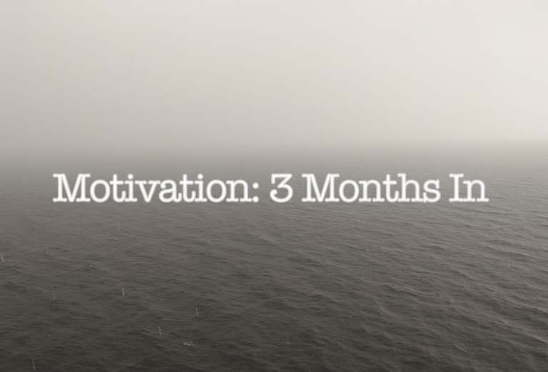 Motivation: 3 Months In