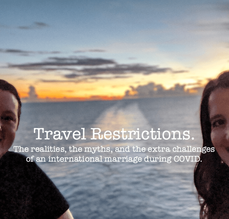 Travel Restrictions. The realities, the myths, and the extra challenges of an international marriage during COVID.