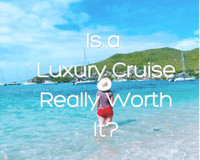 Is A Luxury Cruise Really Worth It?