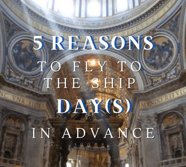 5 reasons to fly to the ship days in advance