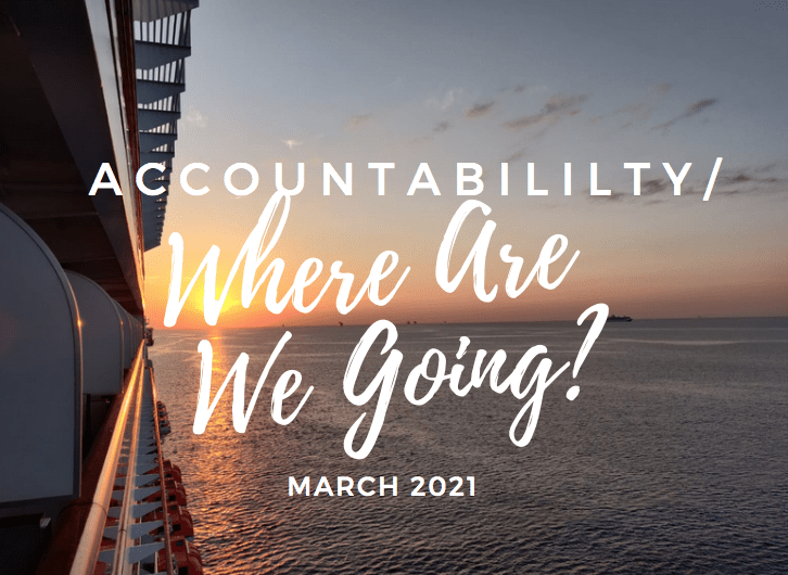 Accountability/ Where Are We Going?: March 2021