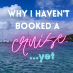 Why I haven't booked a cruise yet