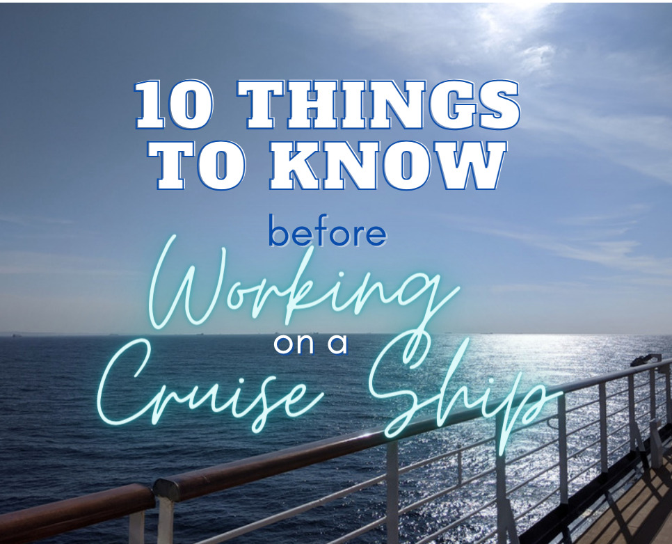 things to know before working on a cruise ship - crew life at sea is different. Here are things to know before you go.