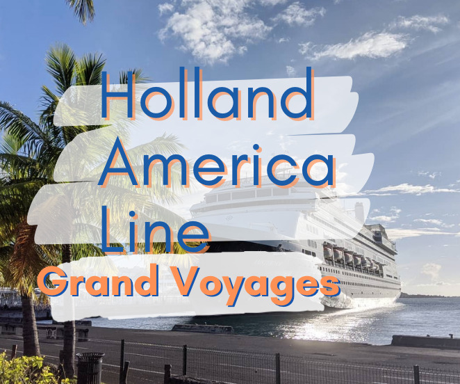 The Grand Voyages of Holland America Line 2024 & 2025
