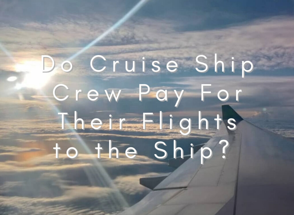 Do Cruise ship crew pay for their flights?