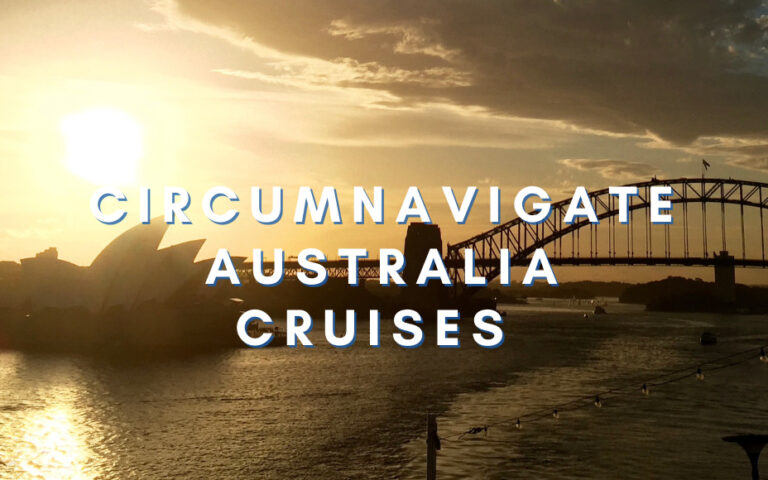 Circumnavigate Australia Cruises 2024 & 2025