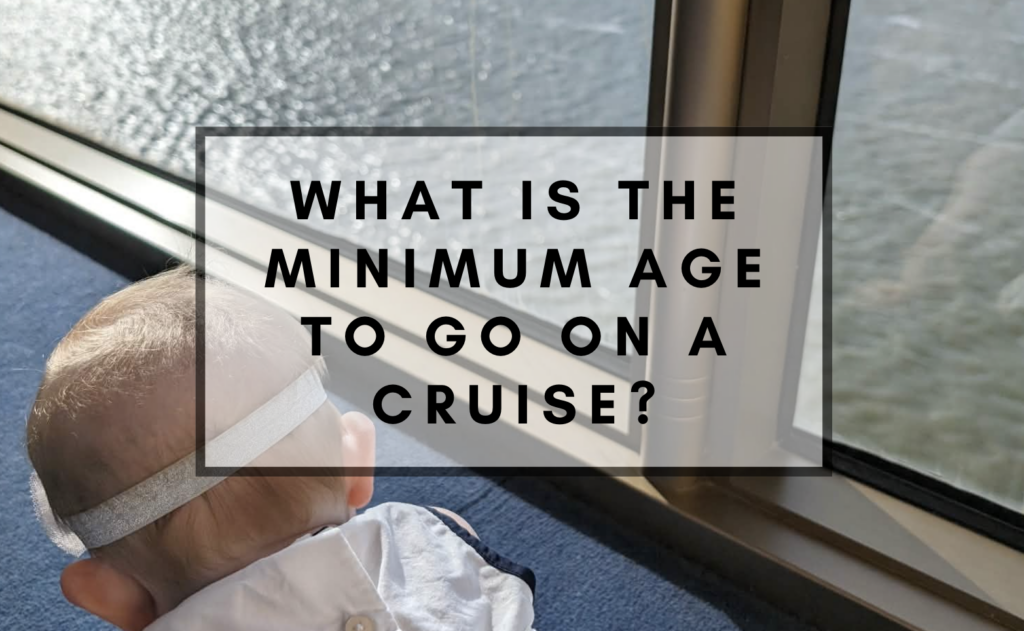 what is the minimum age to cruise text over picture of a baby on a cruise ship